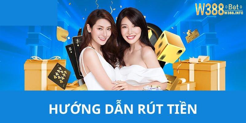 Hướng dẫn rút tiền W388 theo từng phương thức